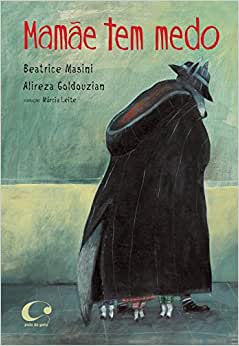 Dia das mães. Livros infantis sobre mães e filhos. Mamae tem medo. Clube Quindim. Beatrice Masini. Alizera Goldouzian ilustrador. editora pulo do gato