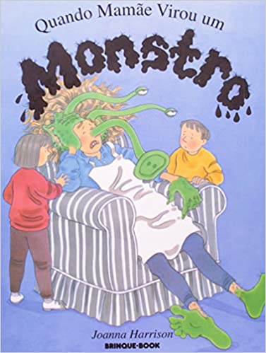 quando mamae virou um monstro. Joanna Harrison. Gilda de Aquino. Editora Brinque-book