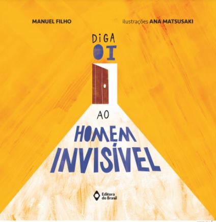 Leitura em familia: diga oi ao homem invisivel. Manuel Filho ilustradora Ana Matsusaki. Leitura em familia