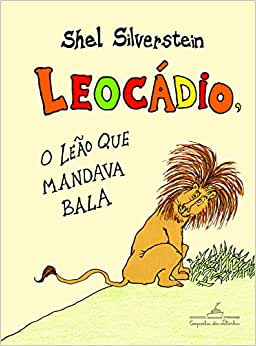Livros para crianças de 11 anos. Capa do livro Leocádio, o leão que mandava bala do Shel Silverstein, editora Companhia das Letras